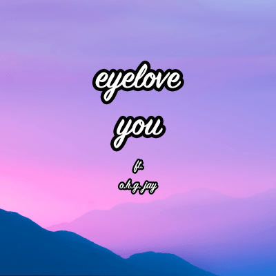 eyelove - you ft. O.H.G Jay