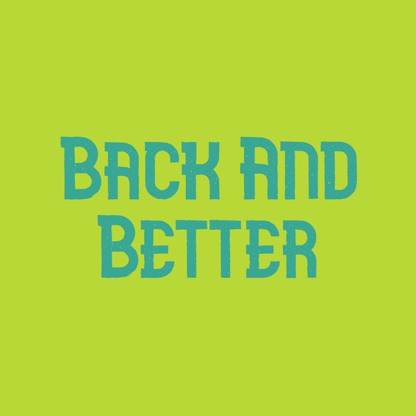 Back and Better