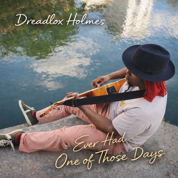 Dreadlox Holmes - Ever Had One Of Those Days