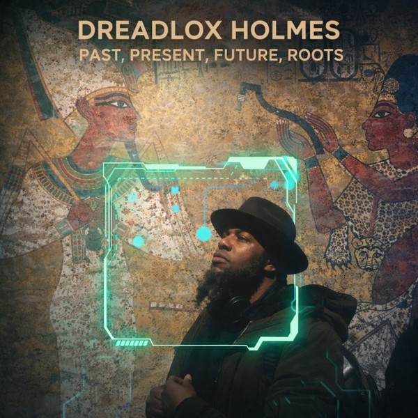 Dreadlox Holmes - Past, Present, Future, Roots