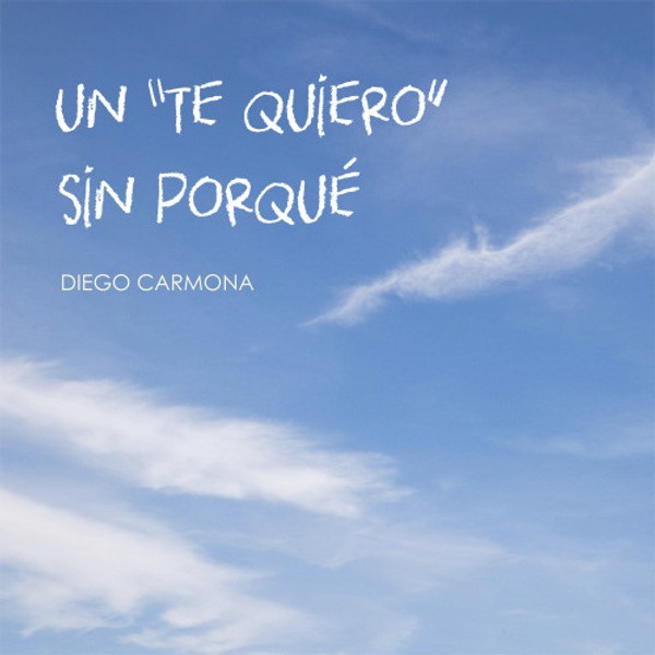 Diego Carmona - Un te quiero sin porqué