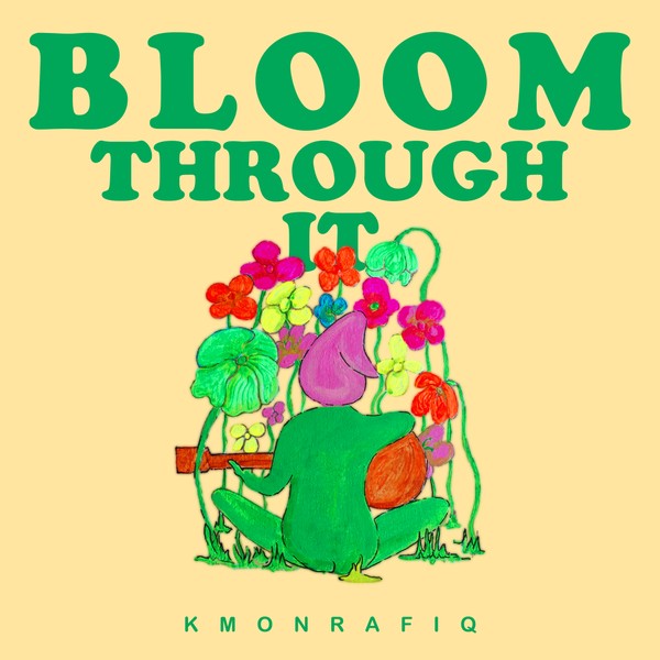 Bloom Through It - KMONRAFIQ