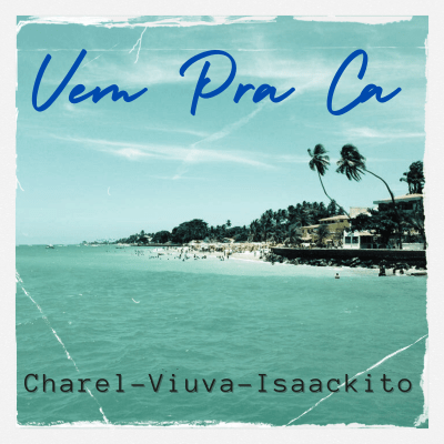 Vem Pra Ca / Charel, Viuva, Isaackito