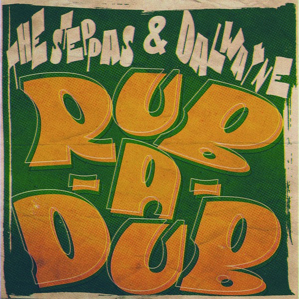 Rubadub - The Steppas x Dalwayne
