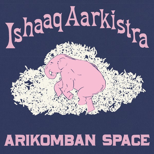 Ishaaq Aarkistra - 'Arikomban Space'