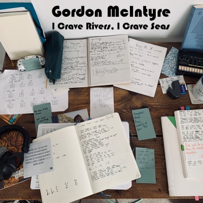 Gordon McIntyre - 'I Crave Rivers, I Crave Seas'