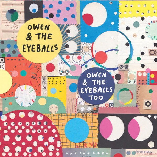 Owen & The Eyeballs - 'Owen & The Eyeballs Too'
