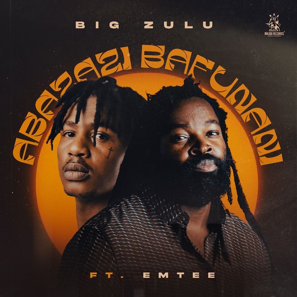 Big Zulu - Abazazi Bafunani Ft. Emtee