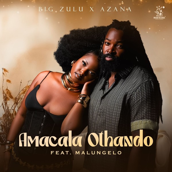 Big Zulu , Azana Feat Malungelo - Amacala Othando