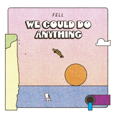Fell - 'We Could Do Anything'