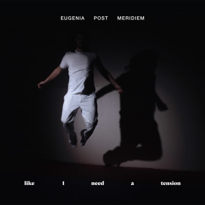 EUGENIA POST MERIDIEM - "like i need a tension"