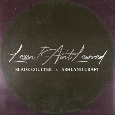 Lesson I Ain't Learned - Slade Coulter (ft. Ashland Craft)