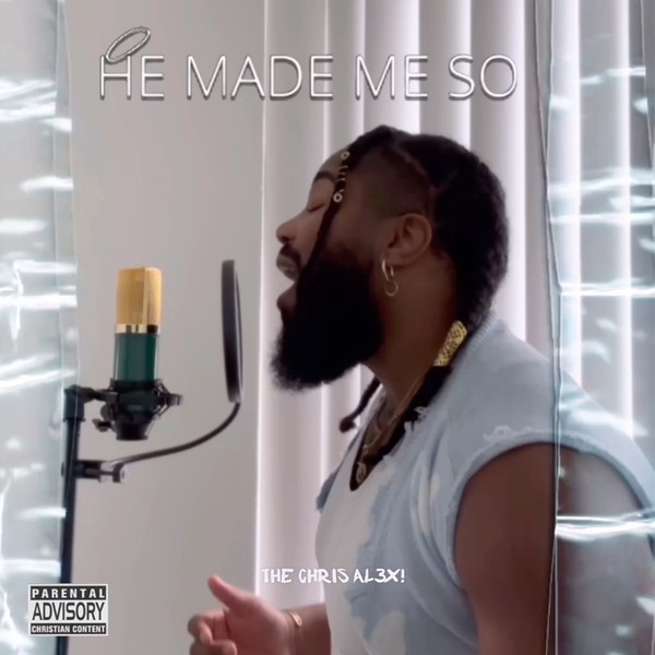 THE CHRIS AL3X! - HE MADE ME SO