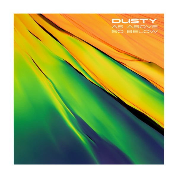 DUSTY - AS ABOVE SO BELOW