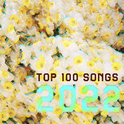 TOP 100 SONGS OF 2022