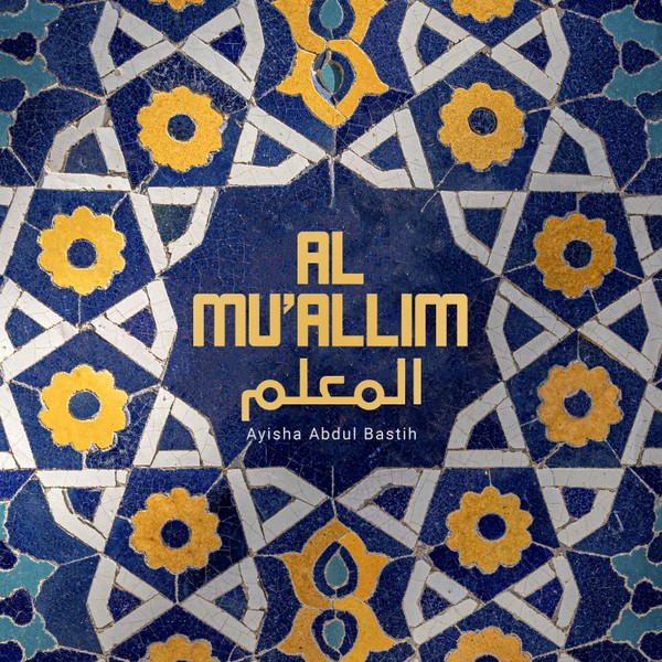 Al Mu'allim - Ayisha Abdul Basith