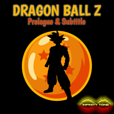 Infinity Tone - Dragon Ball Z - Prologue & Subtitle