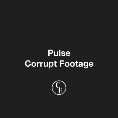 Corrupt Footage - Pulse