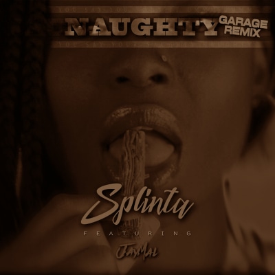 Splinta - Naughty (Garage Remix) [ft. Jaymal]