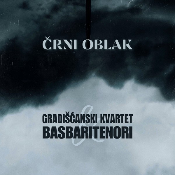 Gradišćanski Kvartet & Basbaritenori - Črni oblak