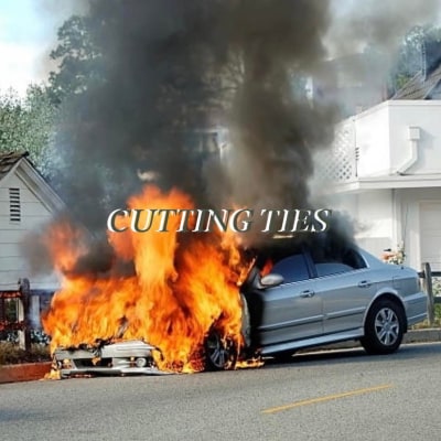 CUTTING TIES - Burning Car
