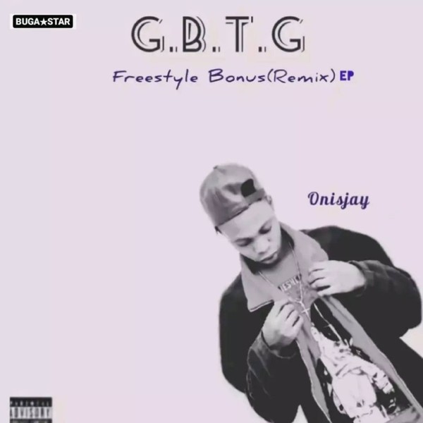 Onisjay - G.B.T.G Freestyle Bonus Remixes