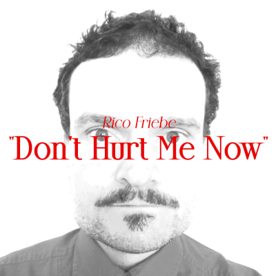 Rico Friebe: Don't Hurt Me Now