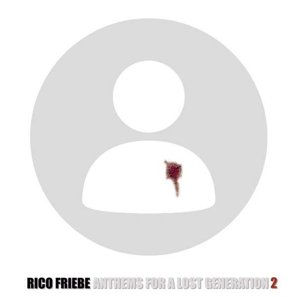 RICO FRIEBE: Anthems For A Lost Generation 2