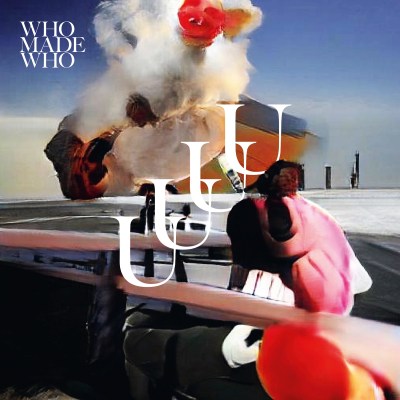 WhoMadeWho: UUUU (Embassy One / Wordandsound)