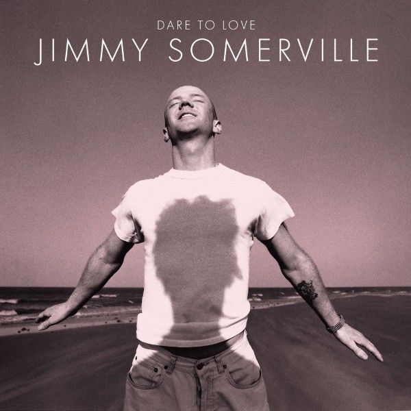 JIMMY SOMERVILLE: Dare To Love (30th Anniversary Edition)