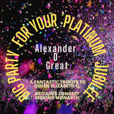 Big Party for Your Platinum Jubilee: by Alexander D Great