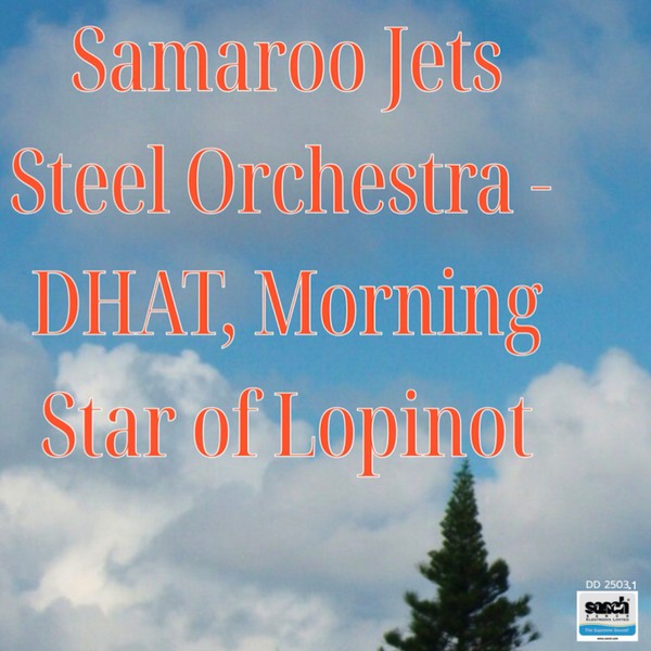 Samaroo Jets Steel Orchestra - DHAT, Morning Star of Lopinot -       DOLBY ATMOS AUDIO