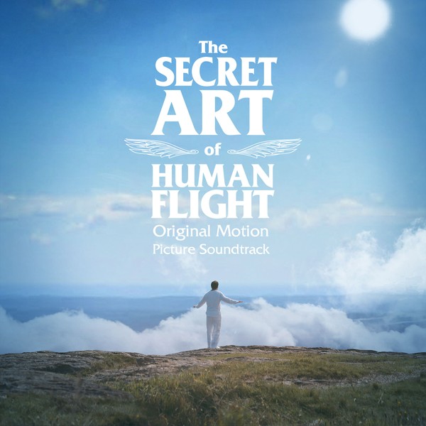 The Secret Art of Human Flight (Original Motion Picture Soundtrack)