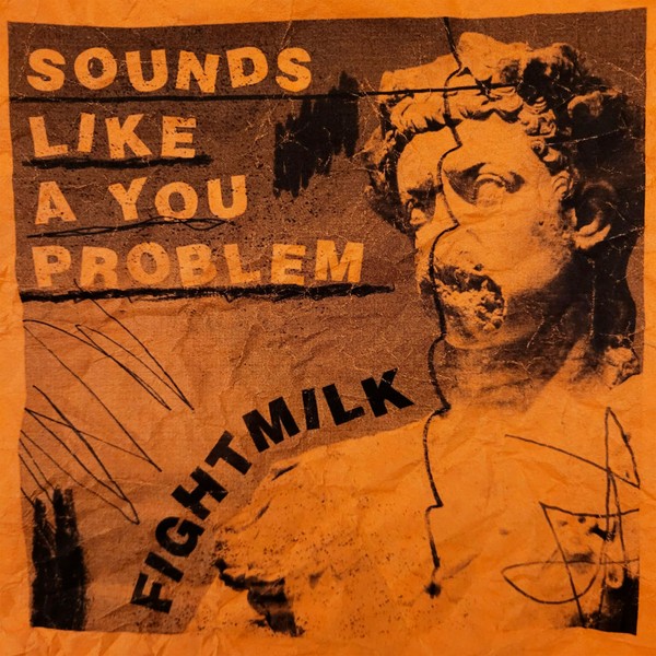 Fightmilk - Sounds Like A You Problem