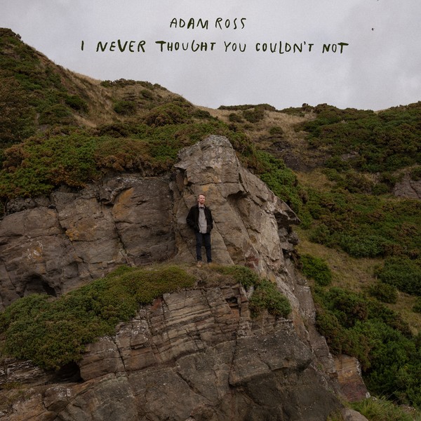 Adam Ross - I Never Thought You Couldn't Not