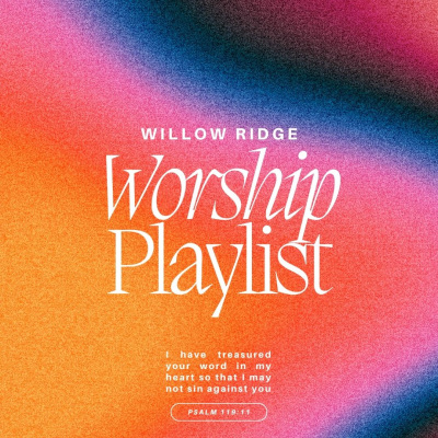 Willow Ridge Worship Playlist
