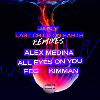 Jably - Last Child On Earth Remixes EP (Alex Medina, All Eyes On You, Fec, Kimman Remixes)