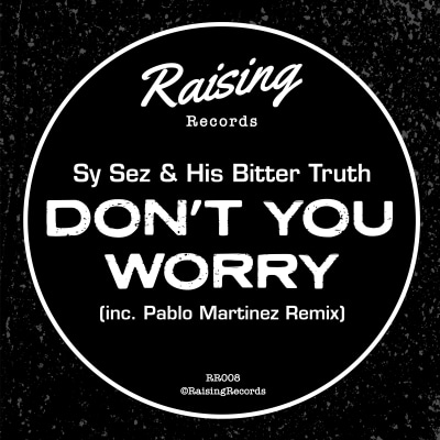 Sy Sez & His Bitter Truth - Don’t You Worry (inc. Pablo Martinez Remix)