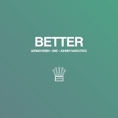 Better - Adrian Swish x GMC x Johnny Narcotics