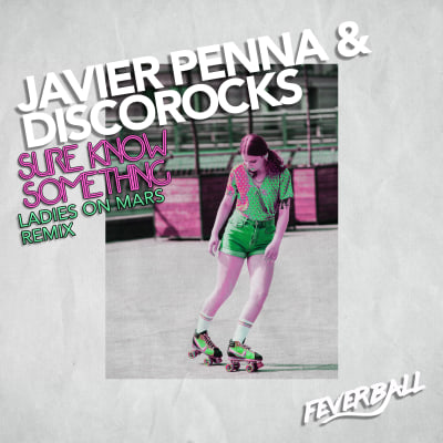 Javier Penna & DiscoRocks - SURE KNOW SOMETHING (Ladies On Mars Remixes)