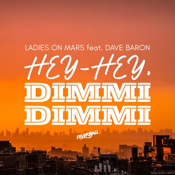 Ladies On Mars, Dave Baron - Hey Hey, Dimmi Dimmi