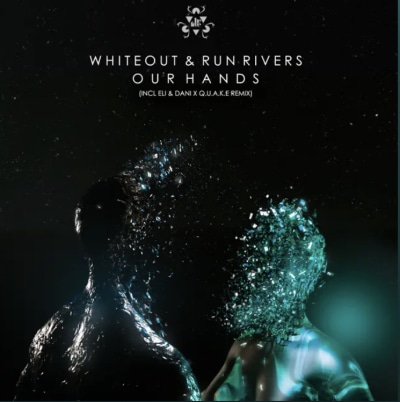 Whiteout & Run Rivers - Our Hands (Incl. Eli & Dani, Q.U.A.K.E remix)