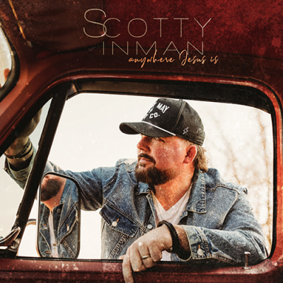 Anywhere Jesus Is | Scotty Inman