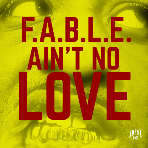 F.A.B.L.E. - Ain’t No Love