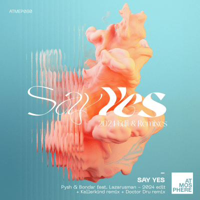 Pysh & Bondar - Say Yes ft Lazarusman 2024 (incl Doctor Dru & Kellerkind rmxs)