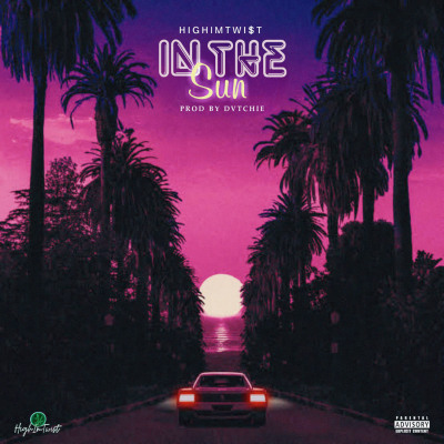 HIGHIMTWI$T - IN THE SUN [ prod by DVTCHIE ]
