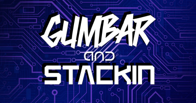 Gumbar & Stackin HQ! - Listen Here!