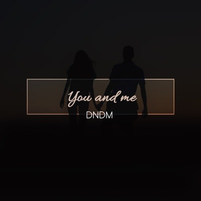 DNDM - You and Me