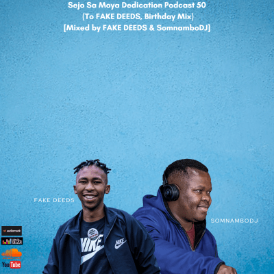 Sejo Sa Moya Dedication Podcast 50 (To FAKE DEEDS, Birthday Mix) Side B Mixed By Somnambo DJ