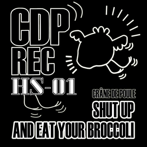 HS01 // Crâne de Poule - Shut Up And Eat Your Broccoli [CDP REC]